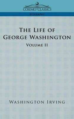 The Life of George Washington - Volume II - Washington Irving - cover