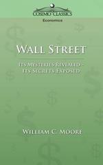 Wall Street: Its Mysteries Revealed-Its Secrets Exposed