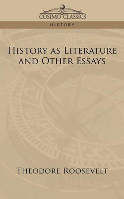 History as Literature and Other Essays - Theodore Roosevelt - cover