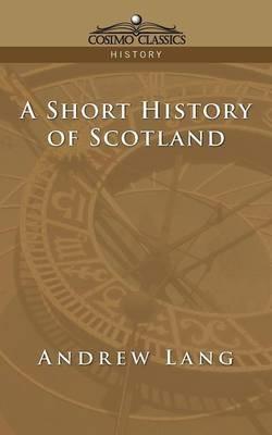 A Short History of Scotland - Andrew Lang - cover