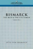 Bismarck: The Man & the Statesman, Vol. 2 - Otto Von Bismarck,Otto Bismarck - cover