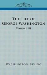 The Life of George Washington - Volume III