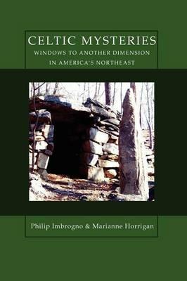 Celtic Mysteries Windows to Another Dimension in America's Northeast - Philip Imbrogno,Marianne Horrigan,Marianne Horrigan - cover