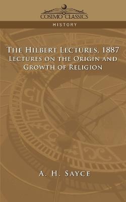 The Hibbert Lectures, 1887: Lectures on the Origin and Growth of Religion - A H Sayce - cover