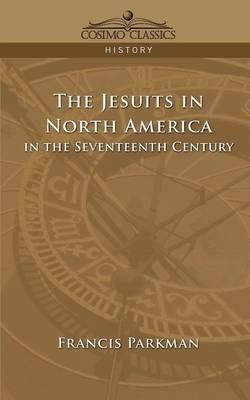 The Jesuits in North America in the Seventeenth Century - Francis Parkman - cover