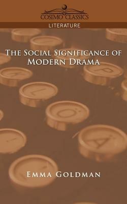The Social Significance of Modern Drama - Emma Goldman - cover