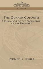 The Quaker Colonies: A Chronicle of the Proprietors of the Delaware