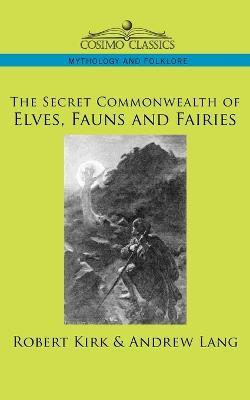 The Secret Commonwealth of Elves, Fauns and Fairies - Robert Kirk,Andrew Lang - cover