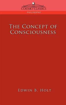 The Concept of Consciousness - Edwin B Holt - cover