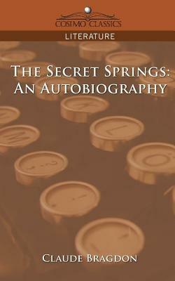 The Secret Springs: An Autobiography - Claude Fayette Bragdon - cover