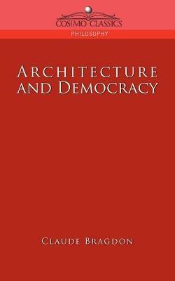 Architecture and Democracy - Claude Fayette Bragdon - cover