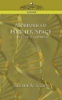 A Primer of Higher Space (the Fourth Dimension) - Claude Fayette Bragdon - cover