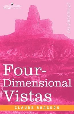 Four-Dimensional Vistas - Claude Fayette Bragdon - cover