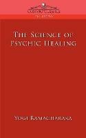 The Science of Psychic Healing - Yogi Ramacharaka - cover