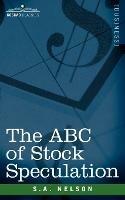 The ABC of Stock Speculation - S a Nelson - cover