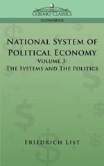 National System of Political Economy - Volume 3: The Systems and the Politics