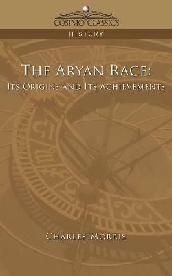 The Aryan Race: Its Origins and Its Achievements - Charles Morris - cover