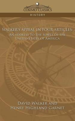 Walker's Appeal in Four Articles: An Address to the Slaves of the United States of America - David Walker,Henry Garnet Garnet - cover