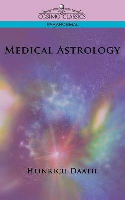 Medical Astrology - Heinrich Ddath,Heinrich Dath,Heinrich Daath - cover