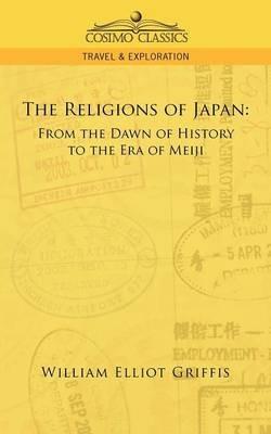 The Religions of Japan: From the Dawn of History to the Era of Meiji - William Elliot Griffis - cover