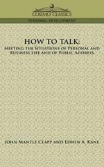 How to Talk: Meeting the Situations of Personal and Business Life and of Public Address