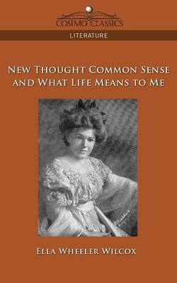 New Thought Common Sense and What Life Means to Me - Ella Wheeler Wilcox - cover