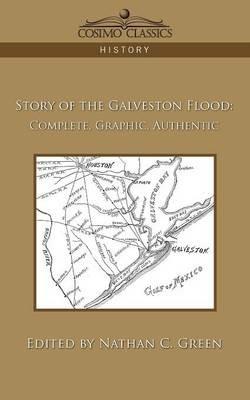 Story of the Galveston Flood: Complete, Graphic, Authentic - cover