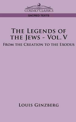 The Legends of the Jews - Vol. V: From the Creation to the Exodus - Louis Ginzberg - cover