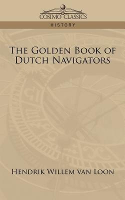 The Golden Book of Dutch Navigators - Hendrik Willem Van Loon - cover