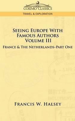 Seeing Europe with Famous Authors: Volume III - France & the Netherlands-Part One - Francis W Halsey - cover