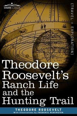 Theodore Roosevelt's Ranch Life and the Hunting Trail - Theodore Roosevelt - cover