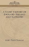 A Short History of England, Ireland and Scotland - Mary Platt Parmele - cover