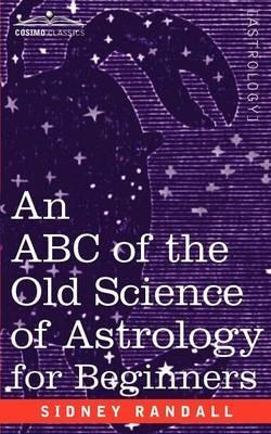 The ABC of the Old Science of Astrology - Sidney Randall - cover