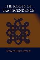 The Roots of Transcendence - Edward Bruce Bynum - cover