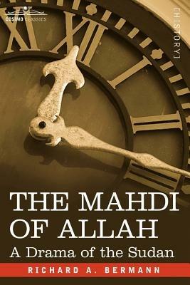 The Mahdi of Allah: A Drama of the Sudan - Richard a Bermann - cover