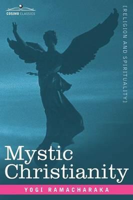 Mystic Christianity Or, the Inner Teachings of the Master - Yogi Ramacharaka - cover
