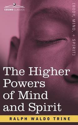 The Higher Powers of Mind and Spirit - Ralph Waldo Trine - cover