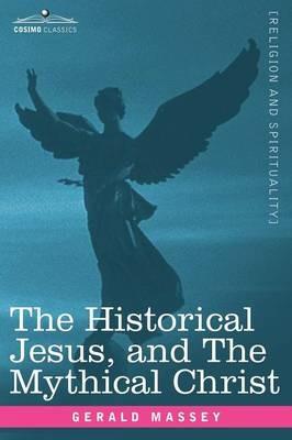 The Historical Jesus, and the Mythical Christ - Gerald Massey - cover