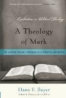 Theology of Mark, A - Hans F Bayer - cover