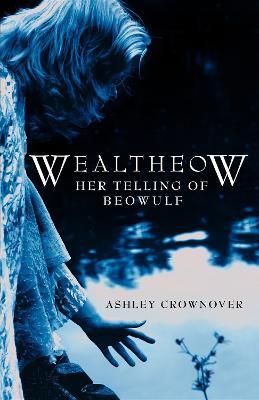 Wealtheow: Her Telling of Beowulf - Ashley Crownover - cover