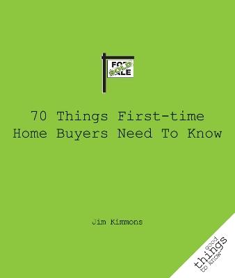 70 Things First-Time Home Buyers Need to Know - Jim Kimmons - cover