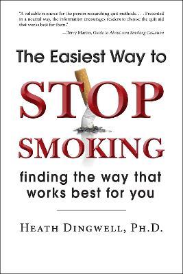 The Easiest Way to Stop Smoking: Finding the Way That Works Best for You - Heath Dingwell - cover