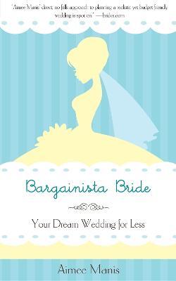 Bargainista Bride: Your Dream Wedding for Less - Aimee Manis - cover