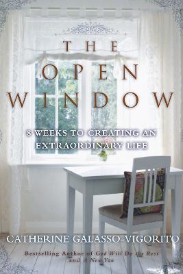 The Open Window: 8 Weeks to Creating an Extraordinary Life - Catherine Galasso-Vigorito - cover