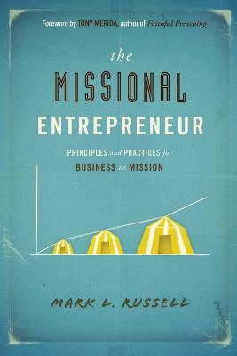 The Missional Entrepreneur: Principles and Practices for Business as Mission - Mark L. Russell - cover