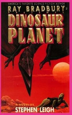 Ray Bradbury Presents Dinosaur Planet - Stephen Leigh - cover