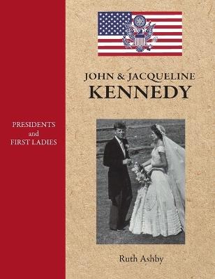 Presidents and First Ladies-John & Jacqueline Kennedy - Ruth Ashby - cover