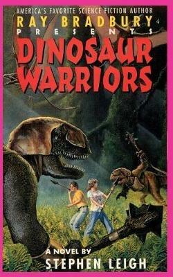 Ray Bradbury Presents Dinosaur Warriors - Stephen Leigh - cover