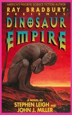 Ray Bradbury Presents Dinosaur Empire - Stephen Leigh,John J Miller - cover