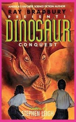 Ray Bradbury Presents Dinosaur Conquest - Stephen Leigh - cover